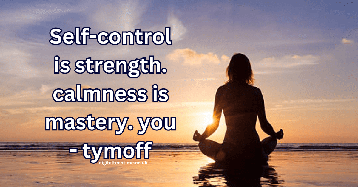 Self-control is strength. calmness is mastery. you - tymoff